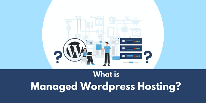 What is Managed WordPress Hosting? Explanation Why its Best for WordPress in 2022